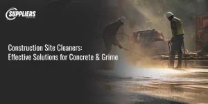 Construction Site Cleaners: Effective Solutions for Concrete & Grime