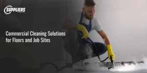 Commercial Cleaning Solutions for Floors and Job Sites